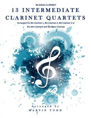 Kniha 13 Intermediate Clarinet Quartets - Bb Bass Clarinet Martin Todd