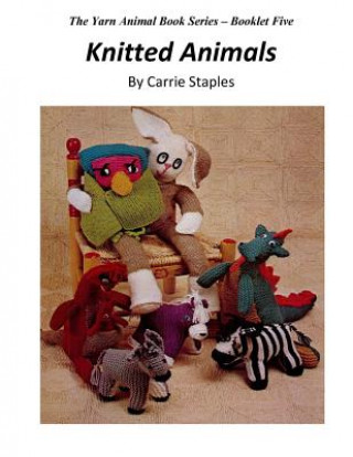 Carte The Yarn Animal Book Series: Knitted Animals Carrie Staples
