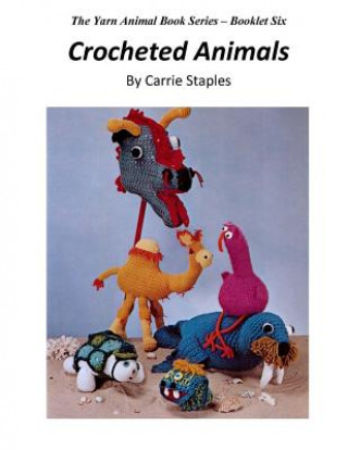 Könyv The Yarn Animal Book Series: Crocheted Animals Carrie Staples