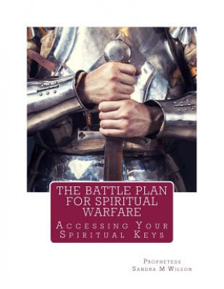 Kniha The Battle Plan For Spiritual Warfare: Acessing Your Spiritual Keys Prophetess Sandra Marie Wilson