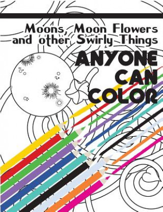 Książka Anyone Can Color Vol. 01: Moons, Moon Flowers and other Swirly Things C D Chambers