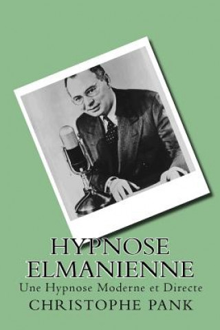Carte Hypnose Elmanienne: Une Hypnose Moderne et Directe Christophe Pank