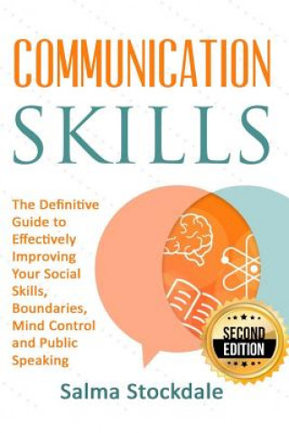 Kniha Communication: Communication Skills - The Definitive Guide to Effectively Improving Your Social Skills, Boundaries, Mind Control and Salma Stockdale