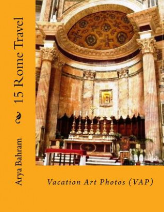 Buch 15 Rome Travel: Vacation Art Photos (VAP) Arya Bahram