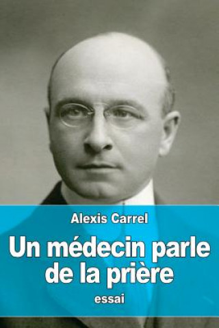 Kniha Un médecin parle de la pri?re Alexis Carrel
