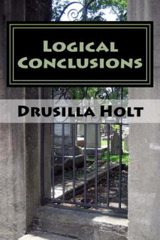 Book Logical Conclusions: Staying Sane When You Know The Truth Drusilla Holt