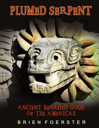 Kniha Plumed Serpent: Ancient Bearded Gods Of The Americas Brien Foerster