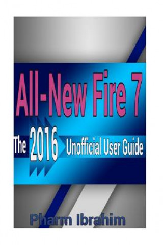 Könyv All-New Fire 7: The 2016 Unofficial User Guide Pharm Ibrahim