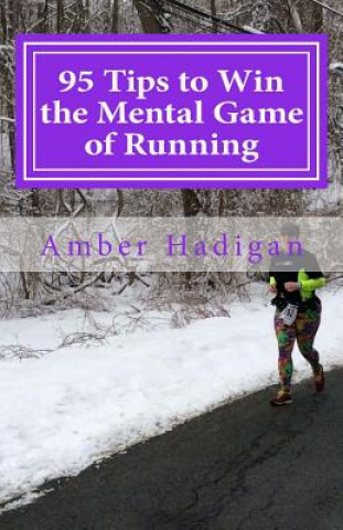 Carte 95 Tips to Win the Mental Game of Running: Strategies for Overcoming Mental Blocks and Becoming the Best Runner Possible Amber Hadigan