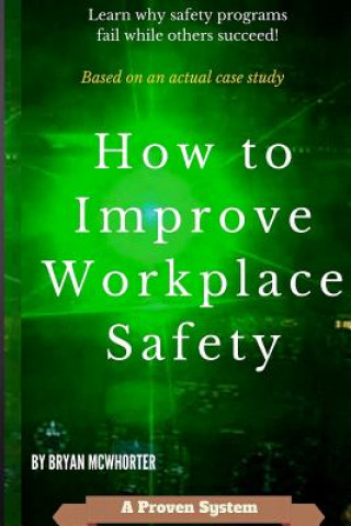 Livro How to Improve Workplace Safety: Learn why safety programs fail while others succeed Bryan L McWhorter