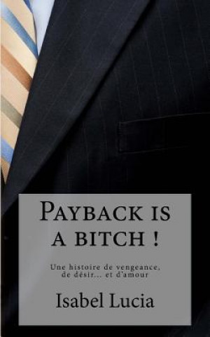 Knjiga Payback is a bitch ! Isabel Lucia