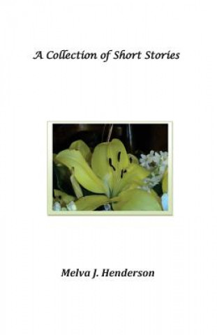 Knjiga A Collection of Short Stories Melva J Henderson