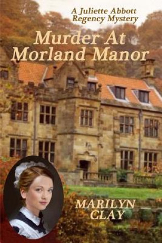 Carte Murder At Morland Manor: A Juliette Abbott Regency Mystery Marilyn Clay