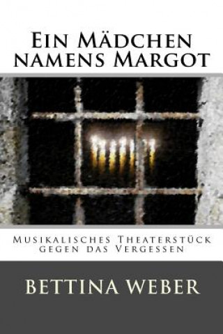 Książka Ein Mädchen namens Margot: Musikalisches Theaterstück gegen das Vergessen Bettina Weber