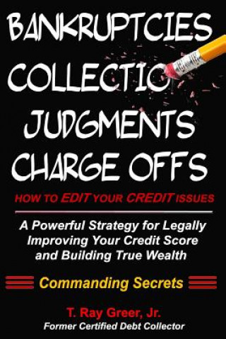 Kniha How to edit your credit issues: Powerful Strategies for Legally Improving Your Credit Score and Building True Wealth T Ray Greer Jr