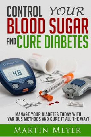 Książka Blood Sugar Solution and Cure Diabetes: How to reverse diabetes, lose weight quickly and Lower Blood Sugar. Type 2 Diabetes diet, Insulin Resistance d Martin Meyer