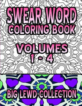 Könyv Swear Word Coloring Book: Big Lewd Collection (Volumes 1 - 4) Carol C