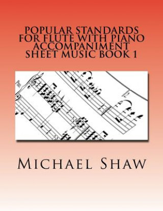 Kniha Popular Standards For Flute With Piano Accompaniment Sheet Music Book 1 Michael Shaw