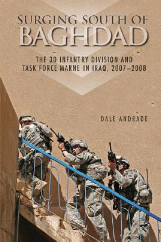 Buch Surging South of Baghdad: The 3d Infantry Division and Task Force Marne in Iraq, 2007-2008 Dale Andrade