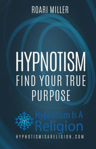 Kniha Hypnotism: Find Your True Purpose Roari Miller