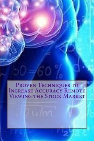 Kniha Proven Techniques to Increase Accuracy Remote Viewing the Stock Market: Published by the Institute for Solar Studies, Santa Monica, CA. MR Scott Rauvers