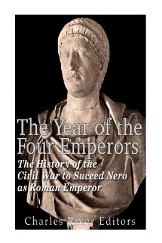 Carte The Year of the Four Emperors: The History of the Civil War to Succeed Nero as Emperor of Rome Charles River Editors