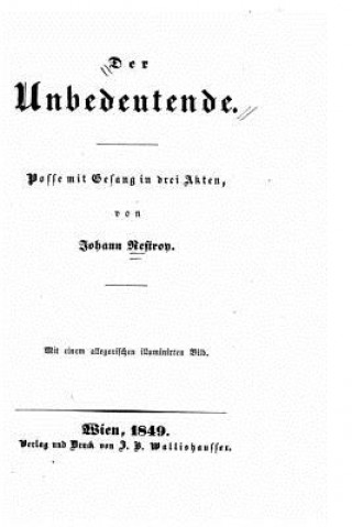 Carte Der Unbedeutende, Posse mit Gesang in drei Akten Johann Nestroy