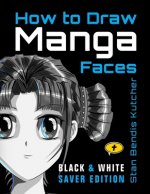 Könyv How to Draw Manga Faces (Black & White Saver Edition) Stan Bendis Kutcher