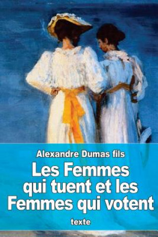 Książka Les Femmes qui tuent et les Femmes qui votent Alexandre Dumas Fils