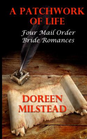 Kniha A Patchwork Of Life: Four Mail Order Bride Romances Doreen Milstead