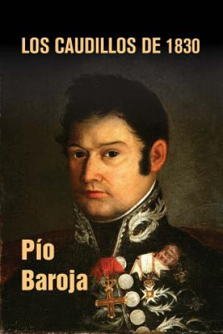 Könyv Los caudillos de 1830 Pio Baroja