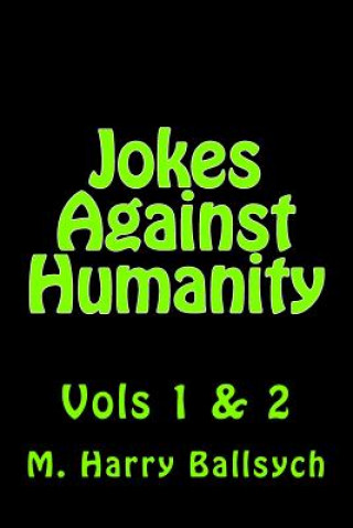 Knjiga Jokes Against Humanity: Vols 1 & 2 M Harry Ballsych