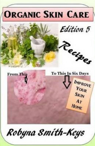 Βιβλίο Organic Skincare Recipes: Edition 5 Also covers how to use electric facial machines Robyna Smith-Keys