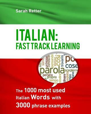Kniha Italian: Fast Track Learning: The 1000 most used Italian words with 3.000 phrase examples Sarah Retter