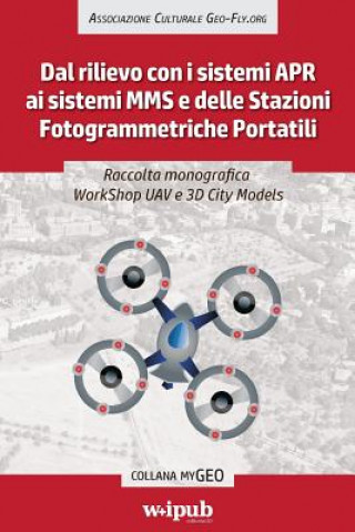 Carte Raccolta monografica WorkShop UAV e 3D City Models: Dal rilievo con i sistemi APR ai sistemi MMS e delle Stazioni Fotogrammetriche Portatili Domenico Santarsiero