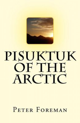 Knjiga Pisuktuk of the Arctic Peter Foreman