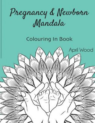 Könyv Pregnancy and Newborn Mandala Colouring In Book MS April Wood