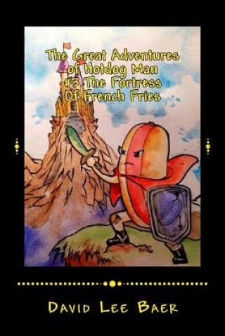 Carte The Great Adventures of Hotdog Man: #3 The Fortress of French Fries David L Baer