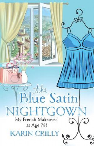 Kniha The Blue Satin Nightgown: My French Makeover at Age 78 Karin Crilly