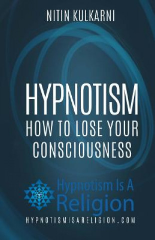 Knjiga Hypnotism: How To Lose Your Consciousness Nitin Kulkarni