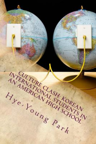 Carte Culture Clash: Korean International Students in an American High School: English Language Only! Dr Hye-Young Park