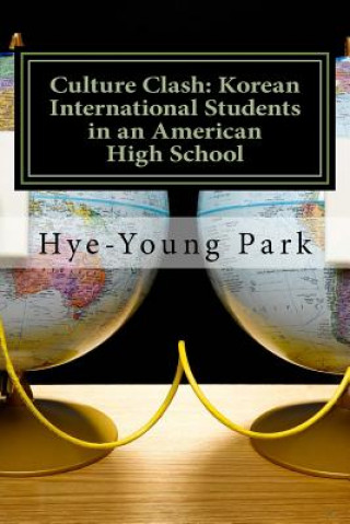 Kniha Culture Clash: Korean International Students in an American High School: English Language Only! Dr Hye-Young Park