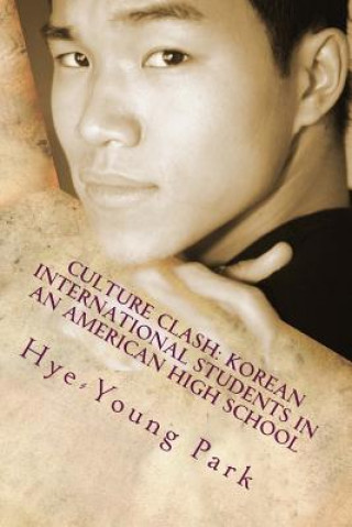 Kniha Culture Clash: Korean International Students in an American High School: English Language Only Dr Hye-Young Park