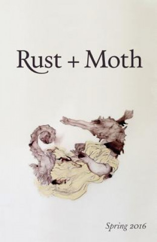 Kniha Rust + Moth: Spring 2016 Rust and Moth