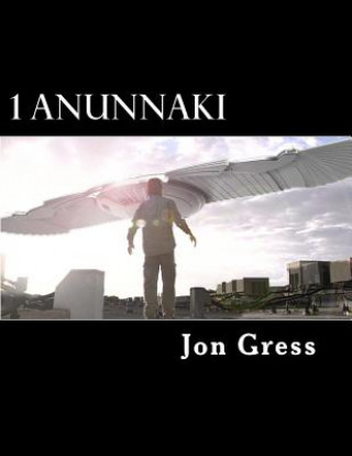 Книга 1 Anunnaki: The Original Screenplay Jon Gress