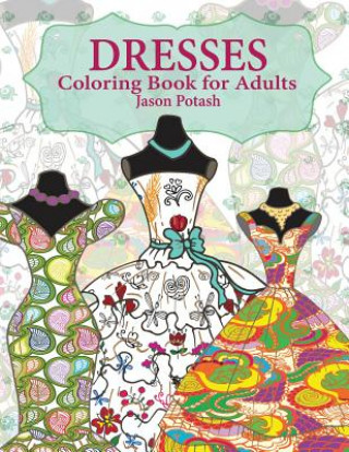 Kniha Dresses Coloring Book For Adults Jason Potash