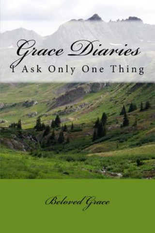 Kniha Grace Diaries: I Ask Only One Thing Beloved Grace