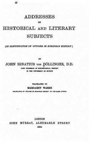 Carte Addresses on Historical and Literary Subjects Johann Joseph Ignaz Von Dollinger