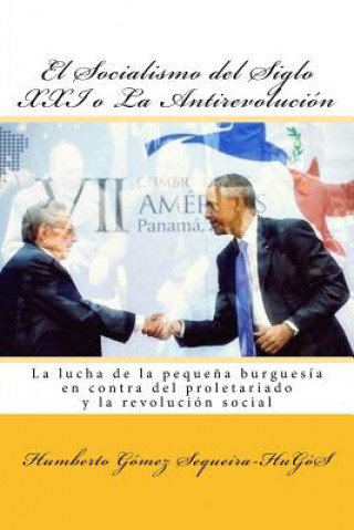 Book El Socialismo del Siglo XXI o La Antirevolucion Humberto Gomez Sequeira-Hugos