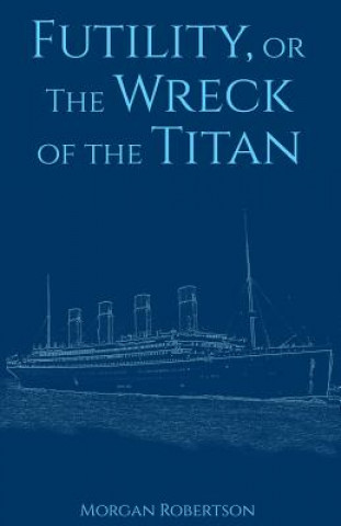 Книга Futility, or The Wreck of the Titan Morgan Robertson
